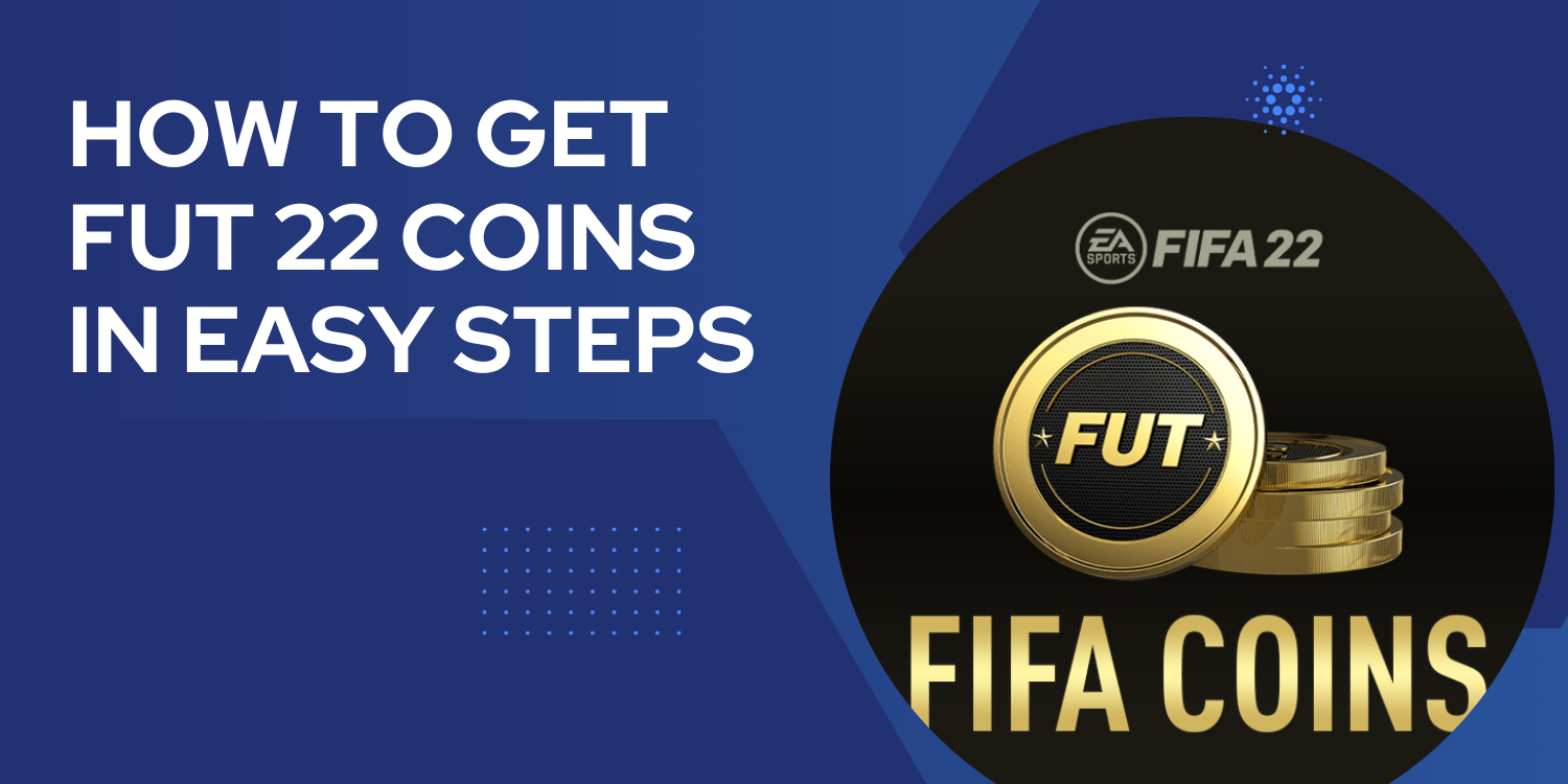 Some Ways to Get FUT 22 Coins in Easy Steps You Didn't Know